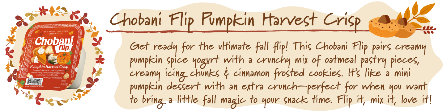 Chobani Flip Pumpkin Harvest Crisp Yogurt.