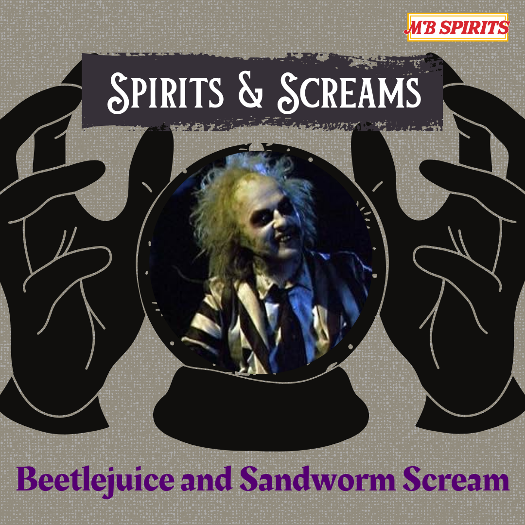 Spirits and Screams Beetlejuice and Sandworm Scream.